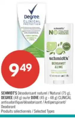 Pharmaprix SCHMIDT'S Natural (75 g), DEGREE (48 g) or DOVE (45 g - 48 g) CLINICAL Antiperspirant/ Deodorant offer