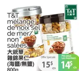 T&T Supermarket TT MÉLANGE DE NOIX SEL DE MER/ NON SALÉES, 800G offer