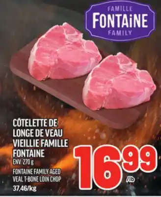 Metro CÔTELETTE DE LONGE DE VEAU VIEILLIE FAMILLE FONTAINE | FONTAINE FAMILY AGED VEAL T-BONE LOIN CHOP offer