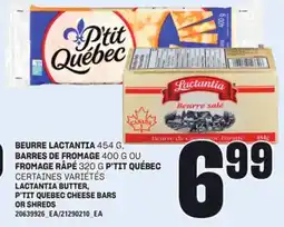 Provigo BEURRE LACTANTIA, 454 G, BARRES DE FROMAGE, 400 G OU FROMAGE RÂPÉ, 320 G P'TIT QUÉBEC offer