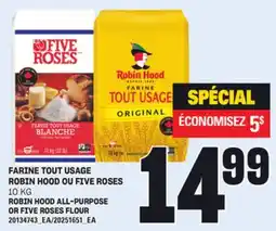 Provigo FARINE TOUT USAGE ROBIN HOOD OU FIVE ROSES, 10 KG offer