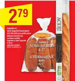 Maxi BAGUETTE OU DEMI-BAGUETTE BOULANGERIE ACE 200-400 G OU PETITS PAINS MOISSON DORÉE 6 UN offer