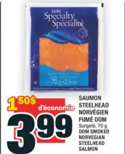 Super C SAUMON STEELHEAD NORVÉGIEN FUMÉ DOM | DOM SMOKED NORVEGIAN STEELHEAD SALMON offer
