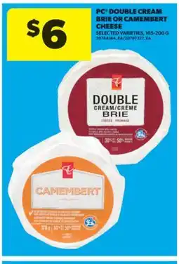 Real Canadian Superstore PC DOUBLE CREAM BRIE OR CAMEMBERT CHEESE, 165-200 G offer