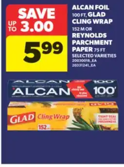 Real Canadian Superstore ALCAN FOIL, 100 FT, GLAD CLING WRAP, 152 M OR REYNOLDS PARCHMENT PAPER, 75 FT offer