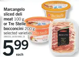 Fortinos MARCANGELO SLICED DELI MEAT 100 G OR TRE STELLE BOCCONCINI 200 G offer