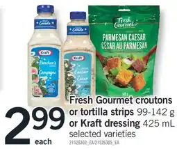 Fortinos Fresh Gourmet croutons or tortilla strips 99-142 g or Kraft dressing 425 mL offer