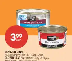 Shoppers Drug Mart BEN'S ORIGINAL BISTRO EXPRESS SIDE DISH (240g - 250g), CLOVER LEAF PINK SALMON (150g - 213g) or WHITE TUNA (170g) offer