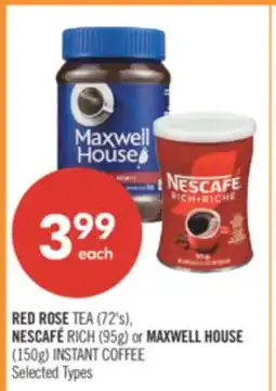 Shoppers Drug Mart RED ROSE TEA (72's), NESCAFÉ RICH (95g) or MAXWELL HOUSE (150g) INSTANT COFFEE offer