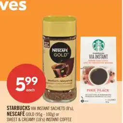 Shoppers Drug Mart STARBUCKS VIA INSTANT SACHETS (8's) NESCAFE GOLD (95 g-100 g) or SWEET & CREAMY (18's) INSTANT COFFEE offer