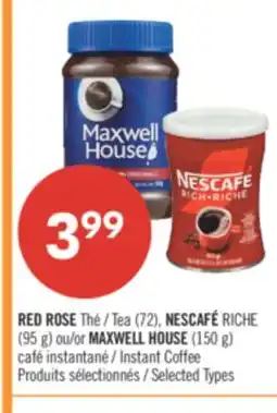 Pharmaprix RED ROSE Tea (72), NESCAFÉ RICHE (95 g) or MAXWELL HOUSE (150 g) Instant Coffee offer