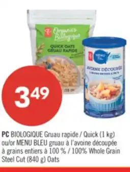Pharmaprix PC BIOLOGIQUE Quick (1 kg) or BLUE MENU 100% Whole Grain Steel Cut (840 g) Oats offer