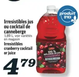 Marché Richelieu IRRESISTIBLES JUS OU COCKTAIL DE CANNEBERGE | IRRESISTIBLES CRANBERRY COCKTAIL OR JUICE offer