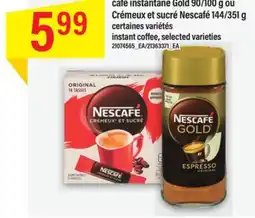 Maxi CAFÉ INSTANTANÉ GOLD 90/100 G OU CRÉMEUX ET SUCRÉ NESCAFÉ 144/351 G offer