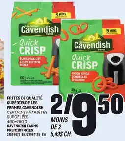 Provigo FRITES DE QUALITÉ SUPÉRIEURE LES FERMES CAVENDISH, 400-750 G offer