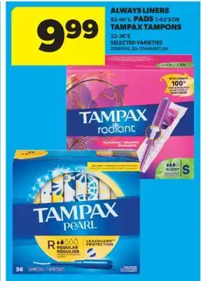 Real Canadian Superstore ALWAYS LINERS, 92-96'S, PADS, 7-92'S OR TAMPAX TAMPONS, 22-36'S offer