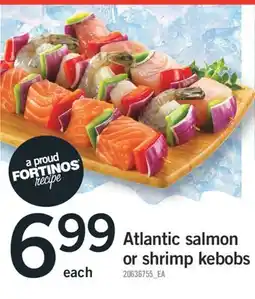 Fortinos Atlantic salmon Atlantic salmon or shrimp kebobs offer