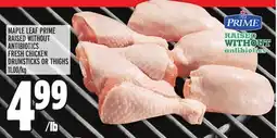 Metro MAPLE LEAF PRIME RAISED WITHOUT ANTIBIOTICS FRESH CHICKEN DRUMSTICKS OR THIGHS offer