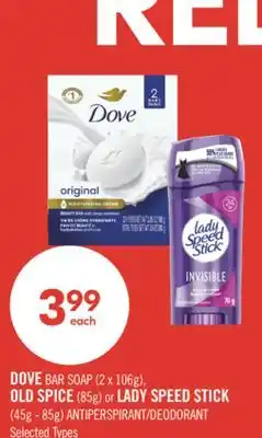 Shoppers Drug Mart DOVE BAR SOAP (2 x 106g), OLD SPICE (85g) or LADY SPEED STICK (45g - 85g) ANTIPERSPIRANT/DEODORANT offer