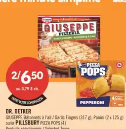 Pharmaprix DR. OETKER GIUSEPPE Garlic Fingers (317 g), Panini (2 x 125 g) or PILLSBURY PIZZA POPS (4) offer