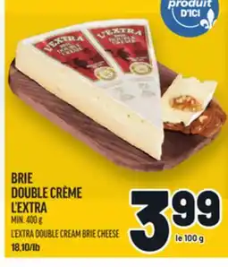 Metro BRIE DOUBLE CRÈME L'EXTRA | L'EXTRA DOUBLE CREAM BRIE CHEESE offer