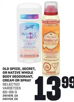 Loblaws OLD SPICE, SECRET, OR NATIVE WHOLE BODY DEODORANT, CREAM OR SPRAY, 65-99 G offer
