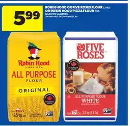 Real Canadian Superstore ROBIN HOOD OR FIVE ROSES FLOUR, 2.5 KG OR ROBIN HOOD PIZZA FLOUR, 2 KG offer