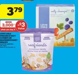 Real Canadian Superstore LOVE CHILD ORGANICS OATY CHOMPS OR SEAFRIENDS BABY SNACKS, 100-140 G offer