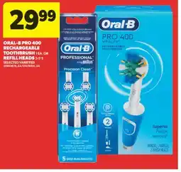 Real Canadian Superstore ORAL-B PRO 400 RECHARGEABLE TOOTHBRUSH, 1 EA. OR REFILL HEADS, 2-5'S offer