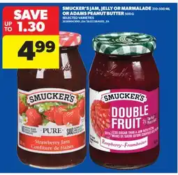 Real Canadian Superstore SMUCKER'S JAM, JELLY OR MARMALADE 310-500 ML OR ADAMS PEANUT BUTTER 500 G offer