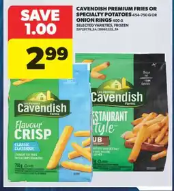 Real Canadian Superstore CAVENDISH PREMIUM FRIES OR SPECIALTY POTATOES, 454-750 G OR ONION RINGS, 400 G offer