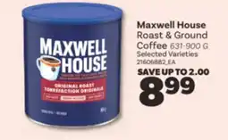 Real Canadian Superstore MAXWELL HOUSE ROAST & GROUND COFFEE, 631-900 G offer