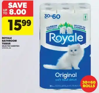 Real Canadian Superstore ROYALE BATHROOM TISSUE, 30=60 ROLLS offer