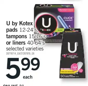 Fortinos U BY KOTEX PADS PADS 12-24'S, TAMPONS 15/16'S OR LINERS 40-64'S offer