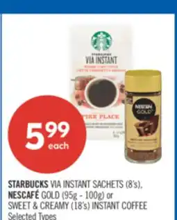 Shoppers Drug Mart STARBUCKS VIA INSTANT SACHETS (8's) NESCAFE GOLD (95g - 100g) or SWEET & CREAMY (18's) INSTANT COFFEE offer