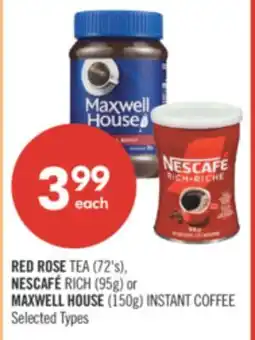 Shoppers Drug Mart RED ROSE TEA (72's), NESCAFÉ RICH (95g) or MAXWELL HOUSE (150g) INSTANT COFFEE offer
