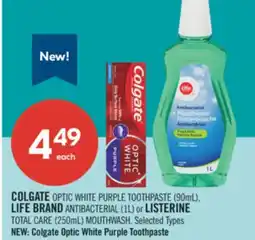 Shoppers Drug Mart COLGATE OPTIC WHITE PURPLE TOOTHPASTE (90mL), LIFE BRAND ANTIBACTERIAL (1L) or LISTERINE TOTAL CARE (250mL) MOUTHWASH offer