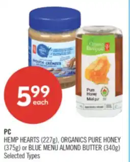 Shoppers Drug Mart PC HEMP HEARTS (227g), ORGANICS PURE HONEY (375g) or BLUE MENU ALMOND BUTTER (340g) offer