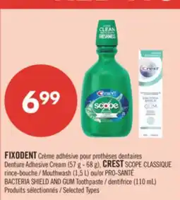 Pharmaprix FIXODENT Denture Adhesive Cream (57 g - 68 g), CREST SCOPE CLASSIQUE Mouthwash (1,5 L) or PRO-SANTÉ BACTERIA SHIELD AND GUM T offer