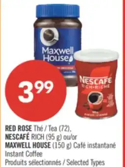 Pharmaprix RED ROSE Tea (72), NESCAFÉ RICH (95 g) or MAXWELL HOUSE (150 g) Café Instant Coffee offer