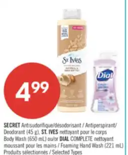 Pharmaprix SECRET Antiperspirant/ Deodorant (45 g), ST. IVES Body Wash (650 mL) or DIAL COMPLETE Foaming Hand Wash (221 mL) offer