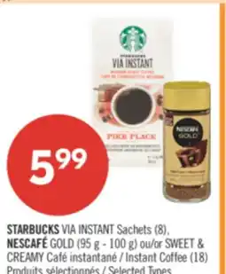 Pharmaprix STARBUCKS VIA INSTANT SACHETS (8), NESCAFE GOLD (95g-100g) or SWEET & CREAMY INSTANT COFFEE (18) offer