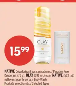 Pharmaprix NATIVE  Paraben Free Deodorant (75 g), OLAY (591 mL) or NATIVE (532 mL) Body Wash offer