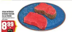 Marché Adonis STEAK INTÉRIEUR DE BOEUF NATURE OU AU POIVRE | INSIDE BEEF STEAK NATURE OR WITH PEPPER offer