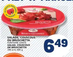 Marché Bonichoix FONTAINE SANTÉ SALAD, COUSCOUS OR BRUSCHETTA offer
