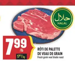 Marché Adonis RÔTI DE PALETTE DE VEAU DE GRAIN | FRESH GRAIN VEAL BLADE ROAST offer