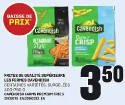 Provigo FRITES DE QUALITÉ SUPÉRIEURE LES FERMES CAVENDISH, 400-750 G offer