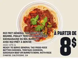 Provigo RIZ FRIT GÉNÉRAL TAO, POULET AU BEURRE, POULET TERIYAKI, BŒUF À LA SICHUANAISE OU BOL BURRITO AVEC RIZ PRÊT À SERVIR, 400-475 offer