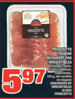 Super C PROSCIUTTO TRANCHÉ DÉCOUVERT PAR IRRESISTIBLES | DISCOVERED BY IRRESISTIBLES SLICED PROSCIUTTO offer