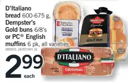 Fortinos D'ITALIANO BREAD 600-675 G, DEMPSTER'S GOLD BUNS 6/8' S OR PC ENGLISH MUFFINS 6 PK offer